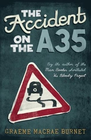 The Accident on the A35 by Graeme Macrae Burnet